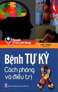 Tủ sách y học phổ thông - Bệnh tự kỷ phòng và điều trị