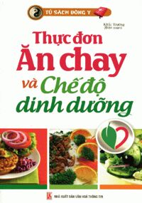 Tủ Sách Y Học Phổ Thông - Thực Đơn Ăn Chay Và Chế Độ Dinh Dưỡng