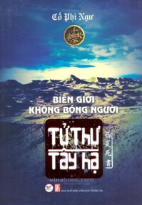 Tử thư Tây Hạ (T3): Biên giới không bóng người - Cố Phi Ngư