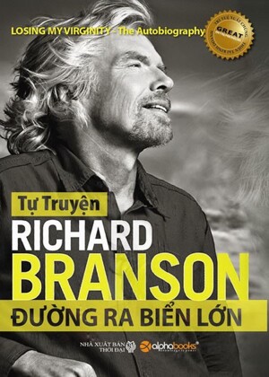 Tự truyện Richard Branson: Đường ra biển lớn - Richard Branson