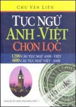 Tục Ngữ Anh - Việt Chọn Lọc (1200 Câu Tục Ngữ Anh - Việt, 600 Câu Tục Ngữ Việt - Anh)