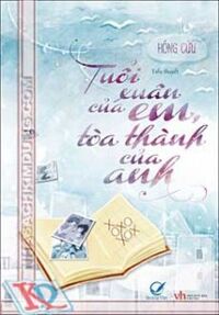 Tuổi Xuân Của Em Tòa Thành Của Anh