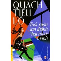 Tuổi xuân tan thành hai mươi mảnh - Quách Tiểu Lộ