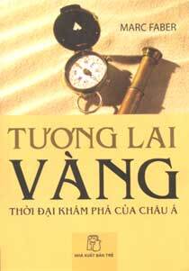 Tương lai vàng - Thời đại khám phá của châu Á - Marc Faber