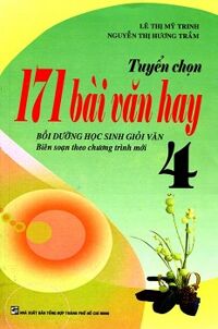 Tuyển Chọn 171 Bài Văn Hay Lớp 4 Tác giả Lê Thị Mỹ Trinh - Nguyễn Thị Hương Trầm