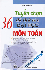 Tuyển chọn 36 đề thử sức Đại học môn toán