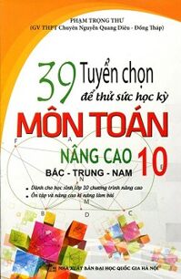 Tuyển Chọn 39 Đề Thử Sức Học Kỳ Môn Toán Nâng Cao Lớp 10