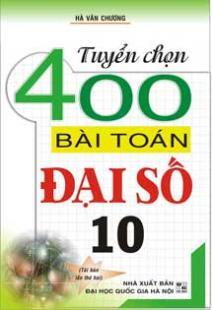 Tuyển chọn 400 bài toán Đại số 10