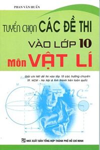 Tuyển Chọn Các Đề Thi Vào Lớp 10 Môn Vật Lí