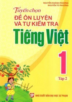 Tuyển Chọn Đề Ôn Luyện Và Tự Kiểm Tra Tiếng Việt Lớp 1 (Tập 2)