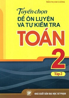 Tuyển Chọn Đề Ôn Luyện Và Tự Kiểm Tra Toán Lớp 2 tập 2