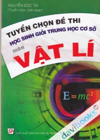 Tuyển chọn đề thi học sinh giỏi trung học cơ sở môn vật lí