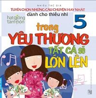 Tuyển Chọn Những Câu Chuyện Hay Nhất Dành Cho Thiếu Nhi (Tập 5)