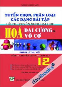 Tuyển Chọn Phân Loại Các Dạng Bài Tập Đề Thi Tuyển Sinh Đại Học Hóa Đại Cương Và Vô Cơ : Phần Lý Thuyết