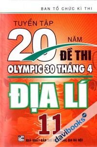 TUYỂN TẬP 20 NĂM ĐỀ THI OLYMPIC 30 THÁNG 4 ĐỊA LÍ 11