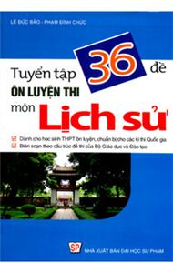 Tuyển Tập 36 Đề Ôn Luyện Thi Môn Lịch Sử