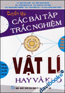 Tuyển Tập Các Bài Tập Trắc Nghiệm Vật Lí Hay Và Khó