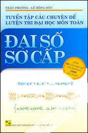 Tuyển Tập Các Chuyên Đề Luyện Thi Đại Học Môn Toán Đại Số Sơ Cấp