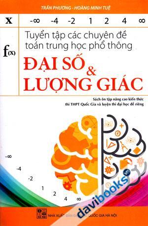 Tuyển Tập Các Chuyên Đề Toán Trung Học Phổ Thông Đại Số Và Lượng Giác