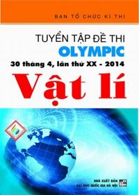 Tuyển Tập Đề Thi OLYMPIC 30 Tháng 4 Lần Thứ XX 2014 Vật Lí