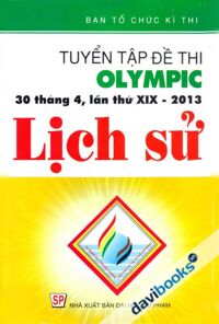 Tuyển Tập Đề Thi Olympic 30 tháng 4 Lần Thứ XIX 2013 Lịch Sử