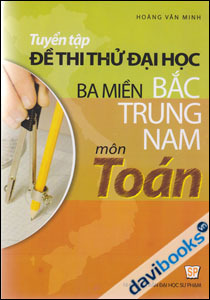 Tuyển Tập Đề Thi Thử Đại Học Ba Miền Bắc Trung Nam Môn Toán