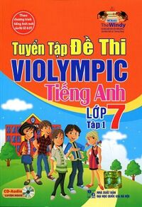 Tuyển Tập Đề Thi Violympic Tiếng Anh Lớp 7 - Tập 1, kèm CD