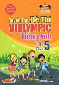 Tuyển Tập Đề Thi Violympic Tiếng Anh Lớp 5 - Tập 1, kèm CD