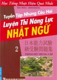 Tuyển Tập Những Câu Hỏi Luyện Thi Năng Lực Nhật Ngữ 2 - Trình Độ Trung Cấp