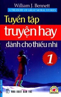 Tuyển tập truyện hay dành cho thiếu nhi (T1) - William J. Bennett