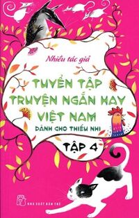 Tuyển Tập Truyện Ngắn Hay Việt Nam Dành Cho Thiếu Nhi Tập 4 Tái Bản 2014