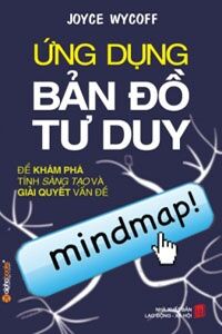 Ứng dụng bản đồ tư duy để khám phá tính sáng tạo và giải quyết vấn đề - Joyce Wycoff