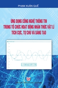 Ứng dụng CNTT trong tổ chức hoạt động nhận thức vật lí tích cực chủ động và sáng tạo