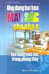 Ứng Dụng Hài Hòa Màu Sắc Cho Nhà Ở