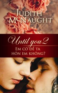 Until You - Em có để ta hôn em không? (T2) - Judith McNaught