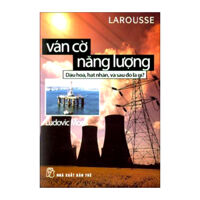 Ván Cờ Năng Lượng - Dầu Hoả, Hạt Nhân, Và Sau Đó Là Gì