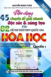 Vận Dụng 45 Chuyên Đề Giải Nhanh Đặc Sắc Và Sáng Tạo Vào 82 Đề Thi Thử THPT Quốc Gia Hóa Học Quyển 1