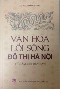 Văn hóa lối sống đô thị Hà Nội - Từ năm 1986 đến nay - TS. Phan Đăng Long