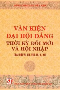 Văn kiện Đại hội Đảng thời kỳ đổi mới và hội nhập (Đại hội VI, VII, VIII, IX, X)