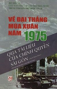 Về đại thắng mùa xuân năm 1975 qua tài liệu của chính quyền Sài Gòn