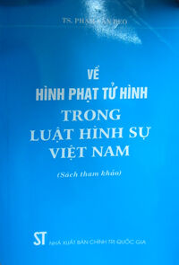 Về Hình Phạt Tử Hình Trong Luật Hình Sự Việt Nam