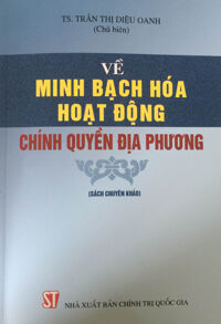 Về minh bạch hóa hoạt động chính quyền địa phương - Trần Thị Diệu Oanh