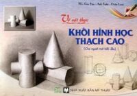 Vẽ vật thực: Khối hình học thạch cao (Cho người mới bắt đầu) – Nhiều tác giả