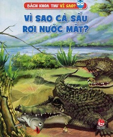 Bách khoa thư vì sao - Vì sao cá sấu rơi nước mắt?