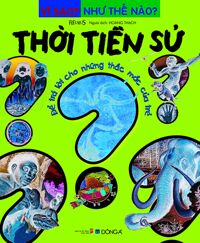 Vì sao? Như thế nào? - Thời tiền sử