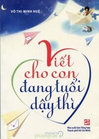 Viết cho con đang tuổi dậy thì - Võ Thị Minh Huệ