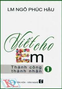 Viết Cho Em - Tập 1: Thành Công Thành Nhân