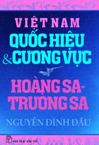 Việt Nam Quốc hiệu & Cương vực: Hoàng Sa - Trường Sa - Nguyễn Đình Đầu