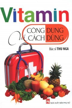 Vitamin Công Dụng Và Cách Dùng Tác giả Thu Nga