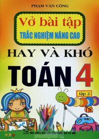 Vở Bài Tập Trắc Nghiệm Nâng Cao - Hay Và Khó Toán Lớp 4 (Tập 2)